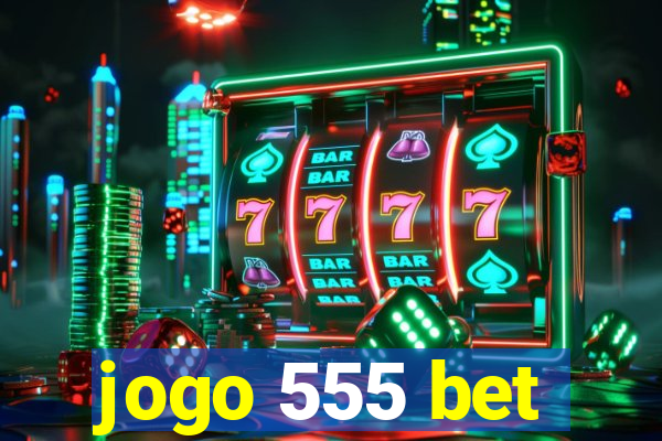 jogo 555 bet